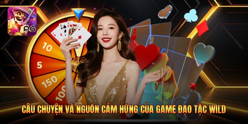 Câu chuyện và nguồn cảm hứng của game Đạo Tặc Wild