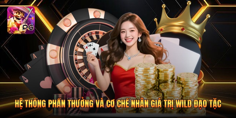Hệ thống phần thưởng và cơ chế nhân giá trị Wild Đạo Tặc