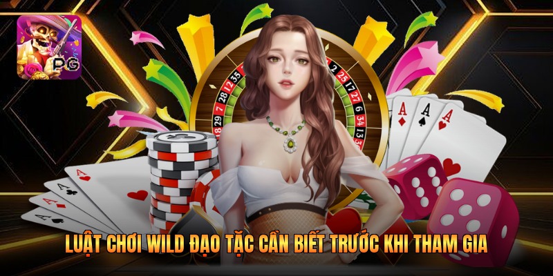 Luật chơi Wild Đạo Tặc cần biết trước khi tham gia